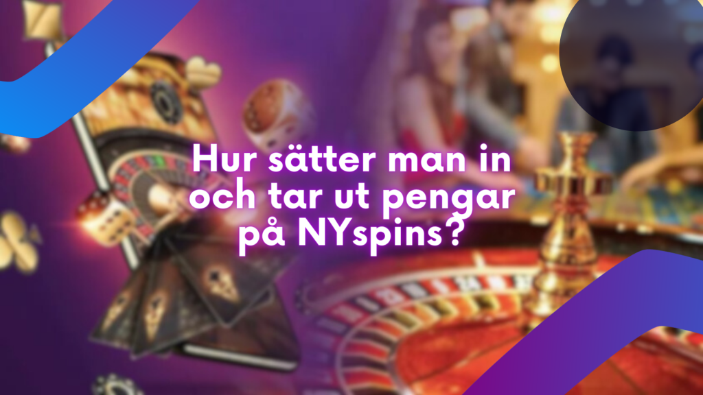 Hur sätter man in och tar ut pengar på NYspins?