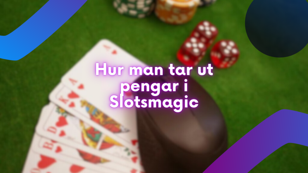 Hur man tar ut pengar i Slotsmagic