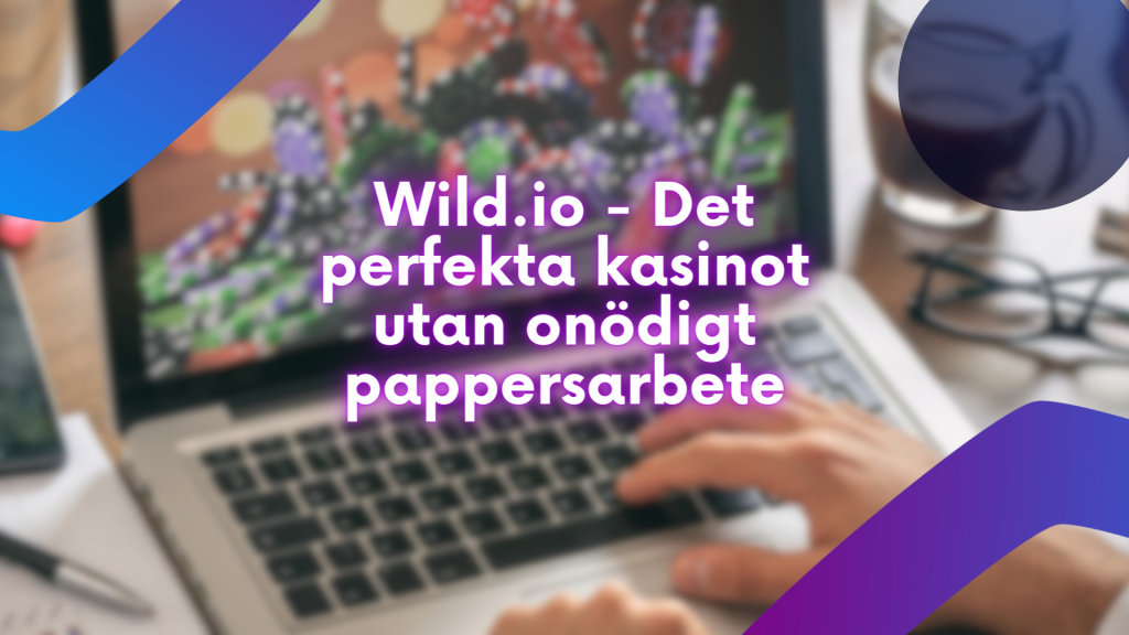 Wild.io - Det perfekta kasinot utan onödigt pappersarbete
