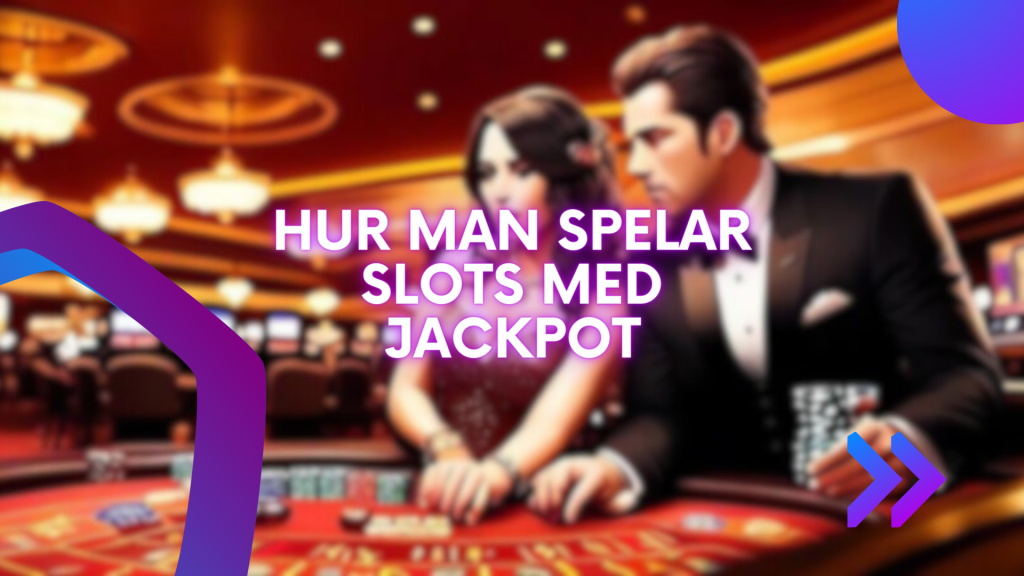 Hur man spelar slots med jackpot