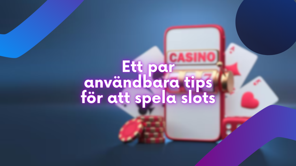 Ett par användbara tips för att spela slots