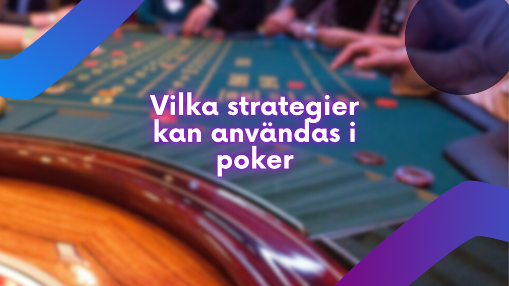 Vilka strategier kan användas i poker