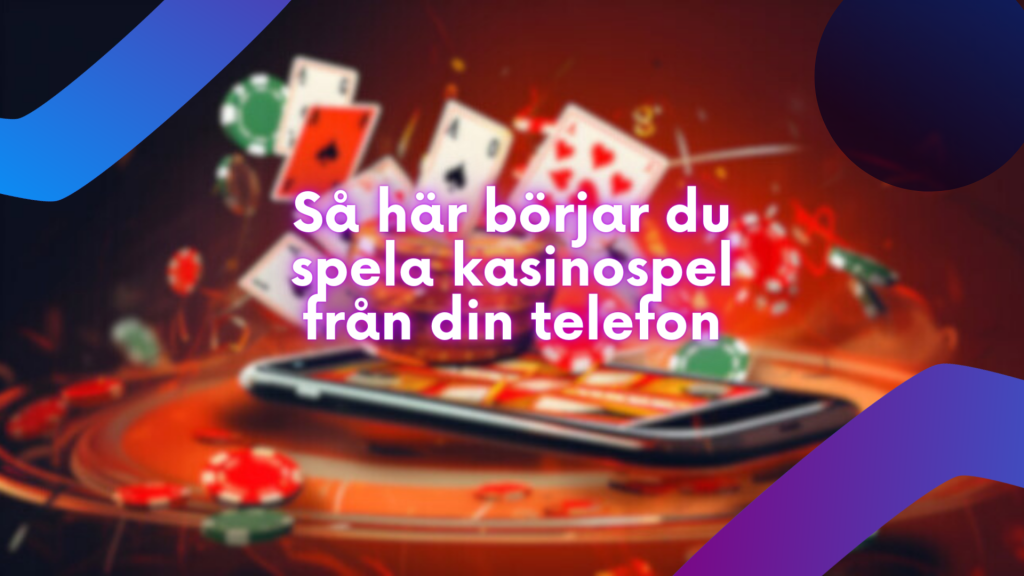 Så här börjar du spela kasinospel från din telefon